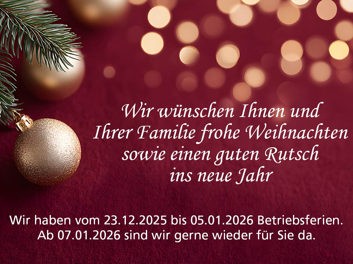 Wir wünschen Ihnen und Ihrer Familie frohe Weihnachten sowie einen guten Rutsch ins neue Jahr.